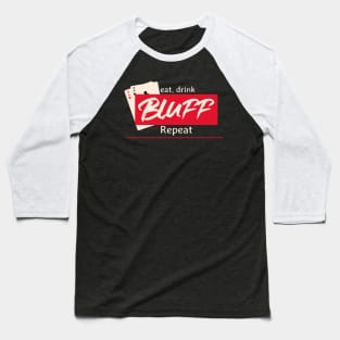 Eat Drink Bluff Repeat Poker T Baseball T-Shirt